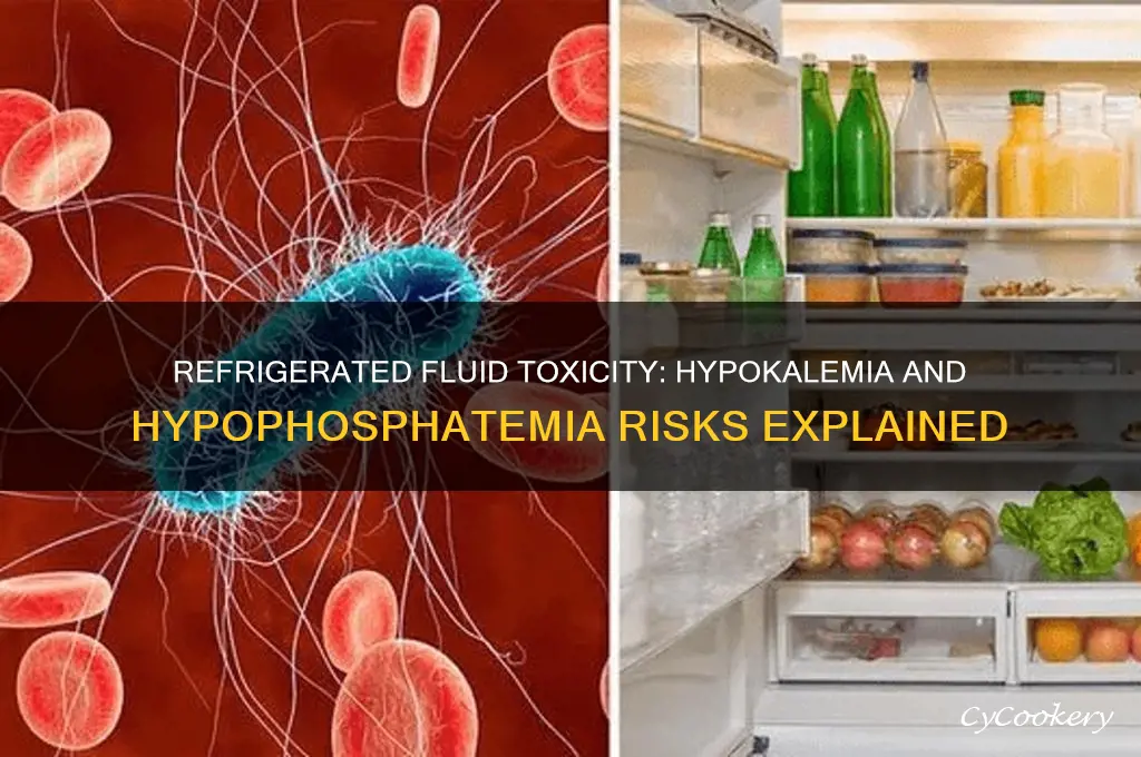 does refrigerated fluid toxicity give hypokalemia and hypophosphatemia