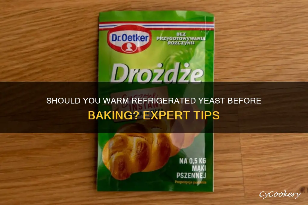 does refrigerated yeast have to be warmed before using