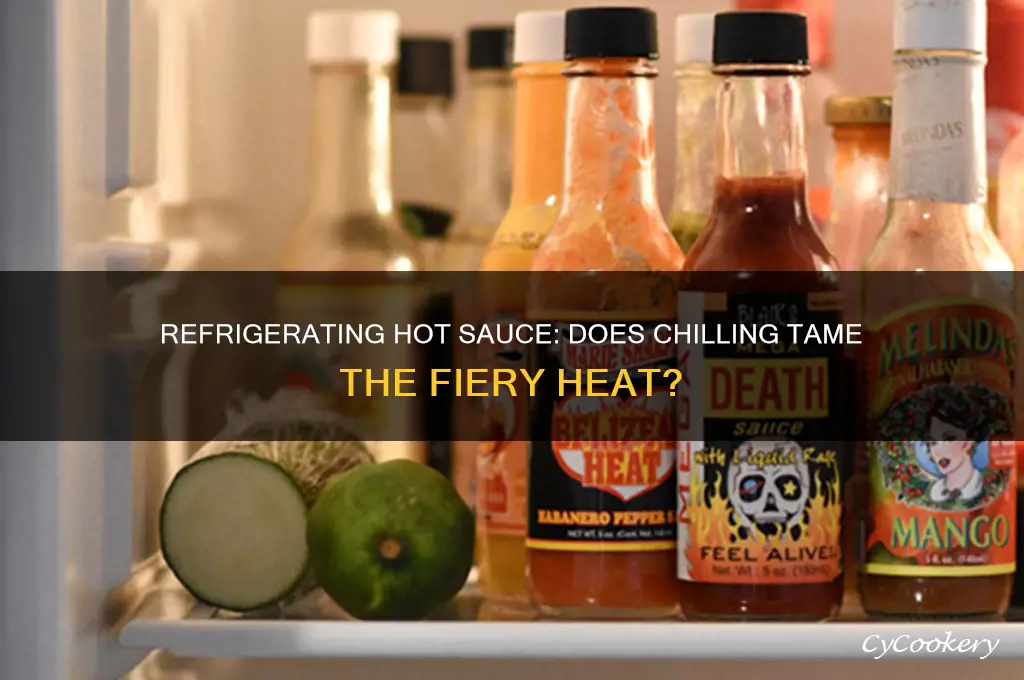 does refrigerating hot sauce take away from heat