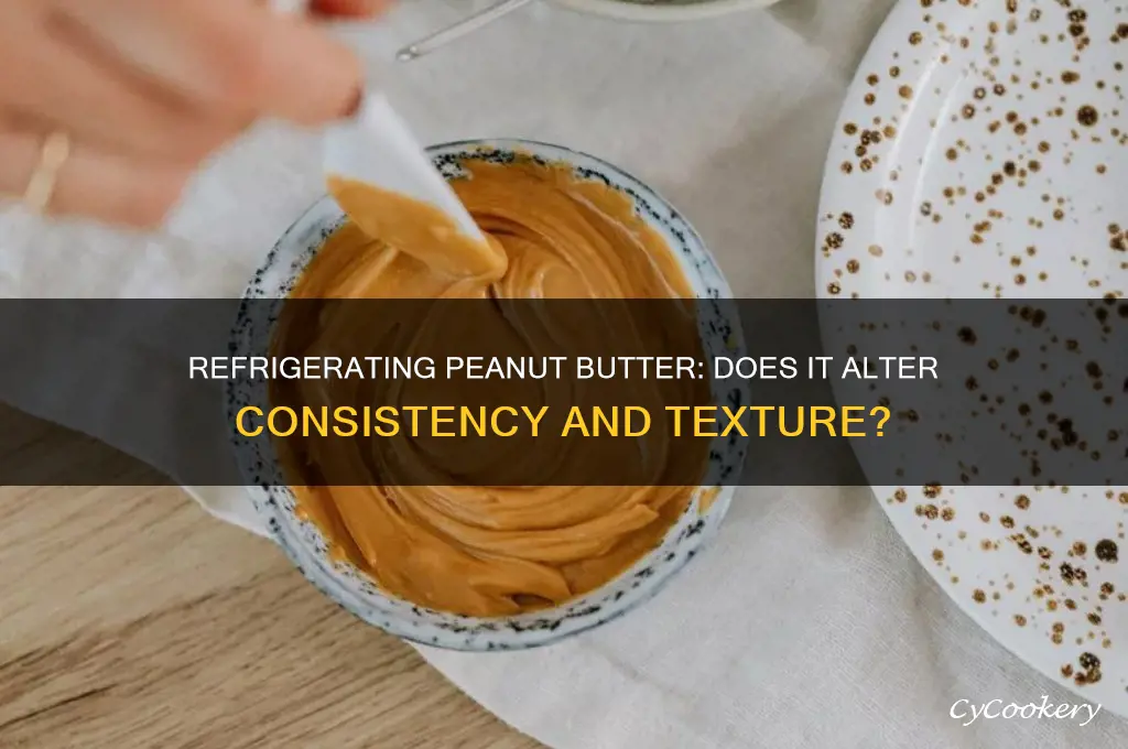 does refrigerating peanut butter change it