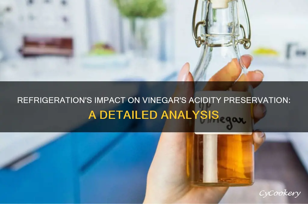 does refrigeration slow down the acidity loss in vinegar