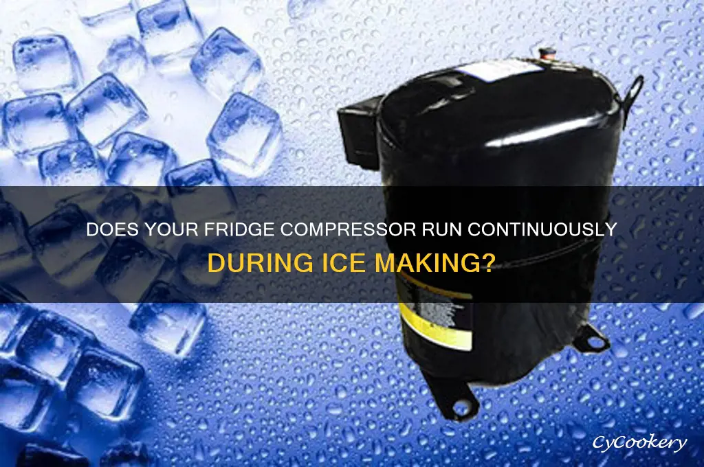 does refrigerator compressor stay on while making ice