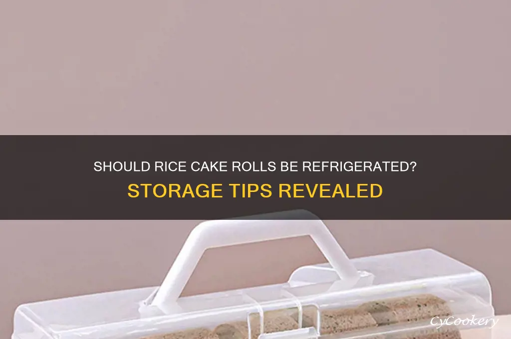 does rice cake rolled have to be refrigerated