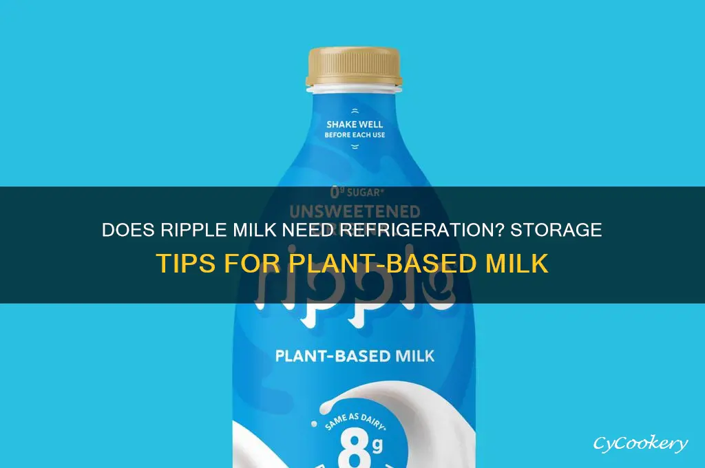 does ripple milk have to be refrigerated
