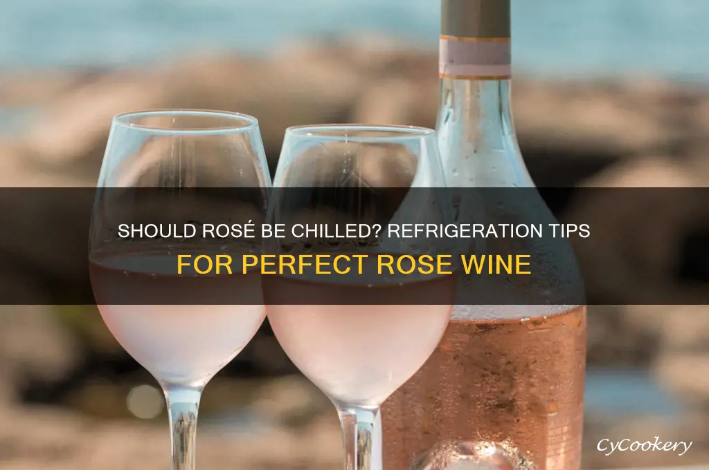 does rose wine have to be refrigerated