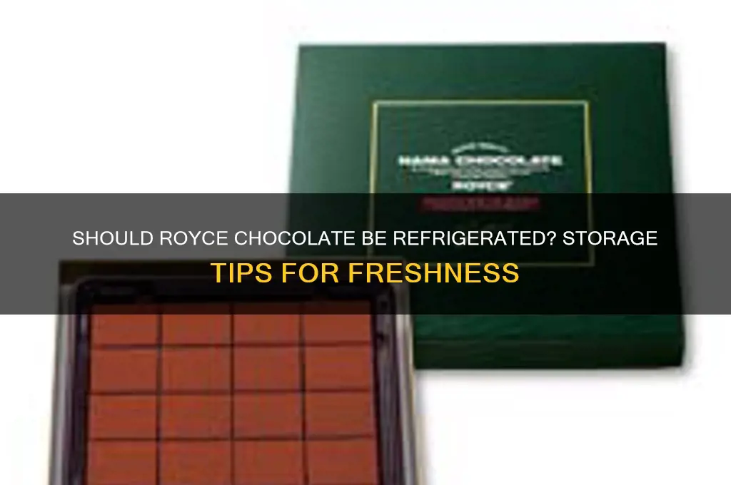 does royce chocolate have to be refrigerated