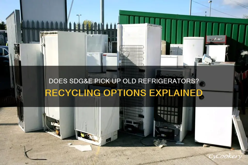 does sdg&e pick up old refrigerators