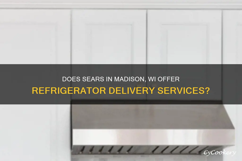 does sears in madison wi deliver refrigerators