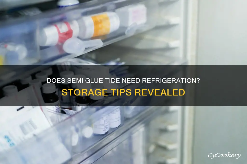 does semi glue tide have to be refrigerated
