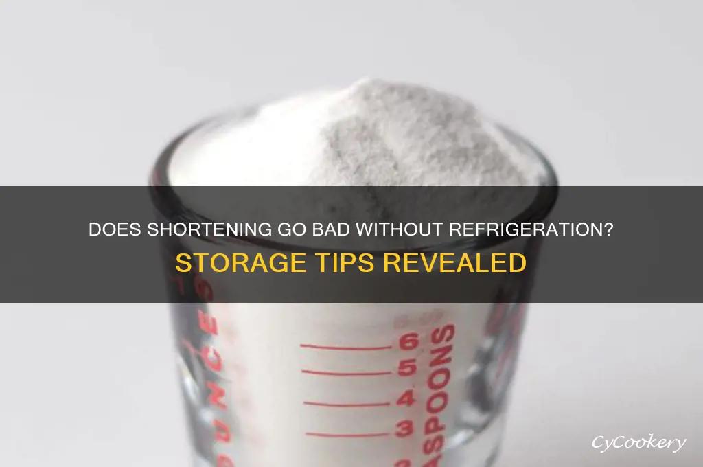 does shortening go bad if not refrigerated