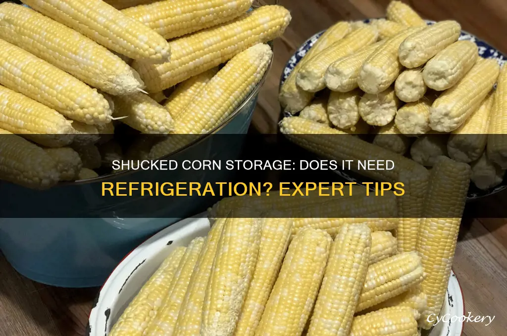 does shucked corn have to be refrigerated