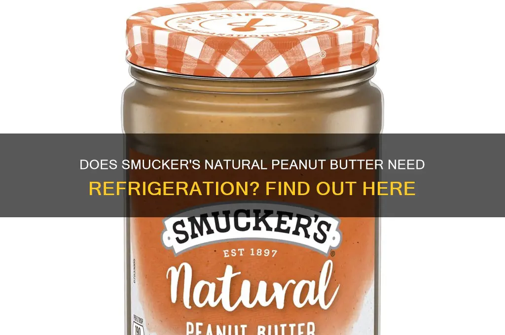 does smuckers natural peanut butter have to be refrigerated