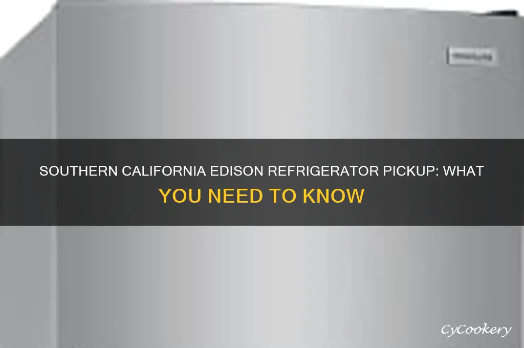 does southern california edison pick up refrigerator