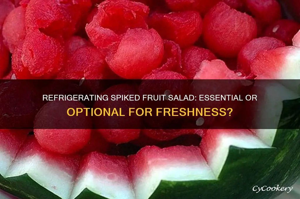 does spiked fruit salad have to be refrigerated