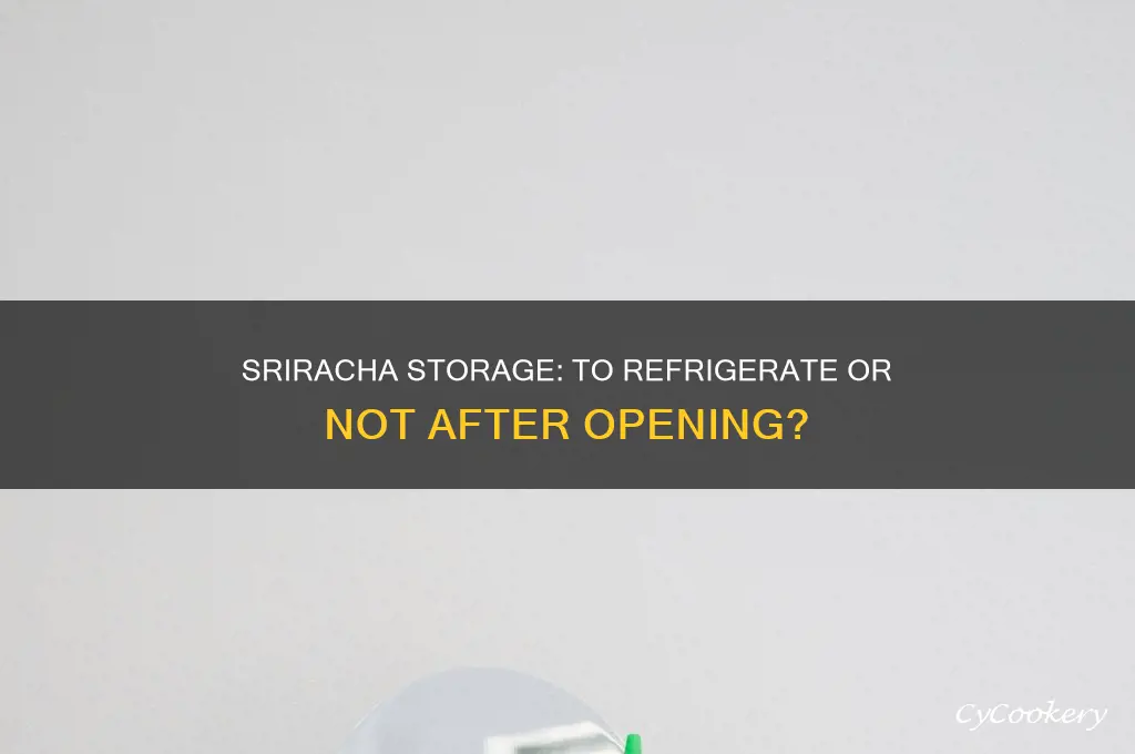 does sriracha have to be refrigerated after opening