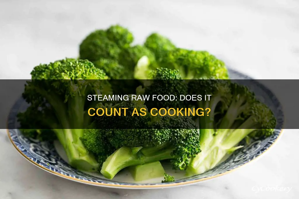 does steaming raw food cook it