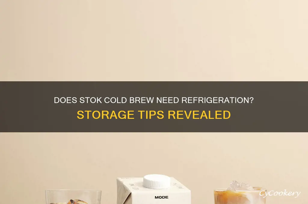does stok cold brew have to be refrigerated