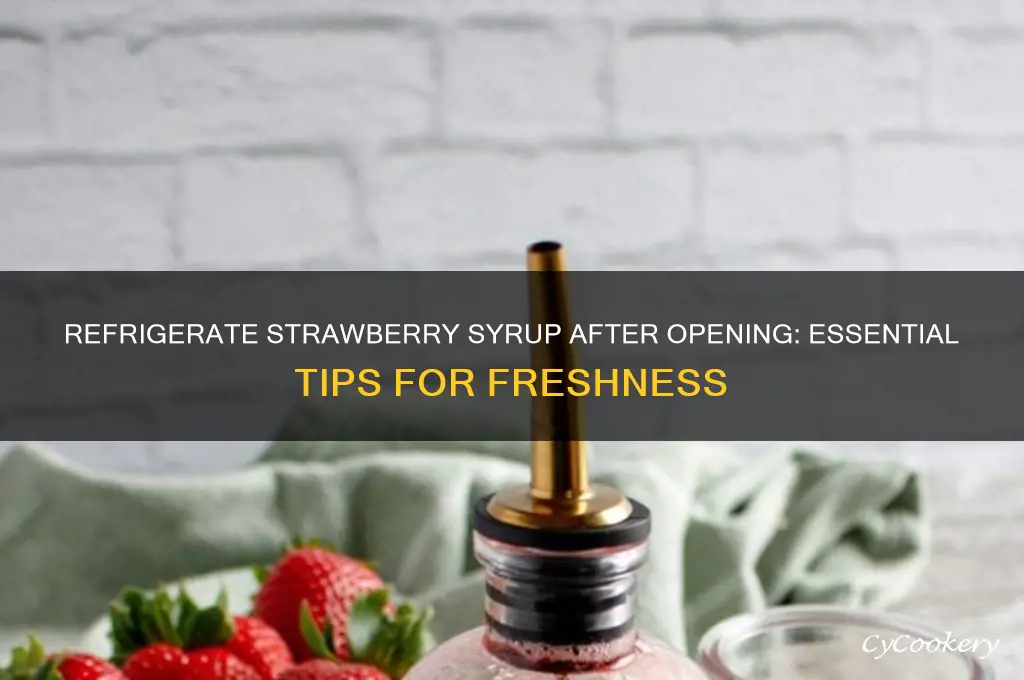 does strawberry syrup have to be refrigerated after opening