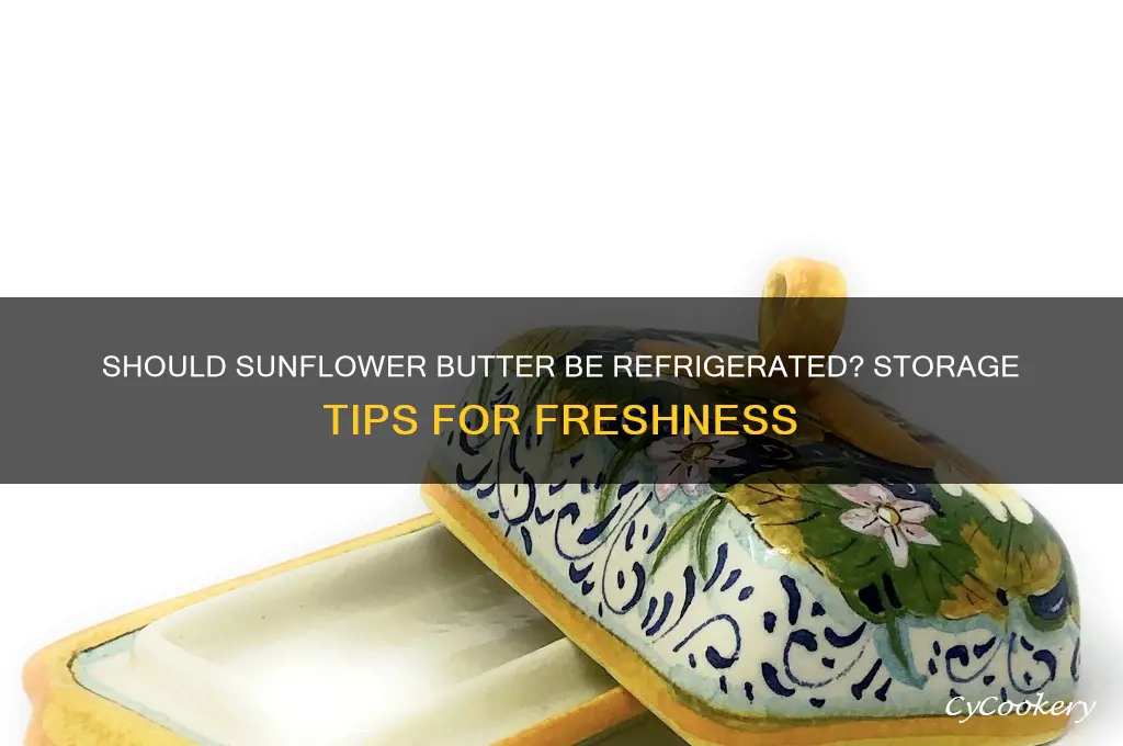 does sunflower butter have to be refrigerated