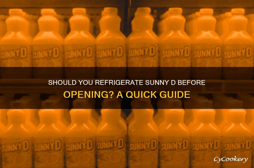 does sunny d have to be refrigerated before opening