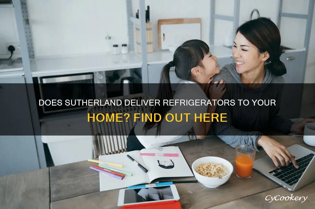 does sutherland bring refrigerator to your house