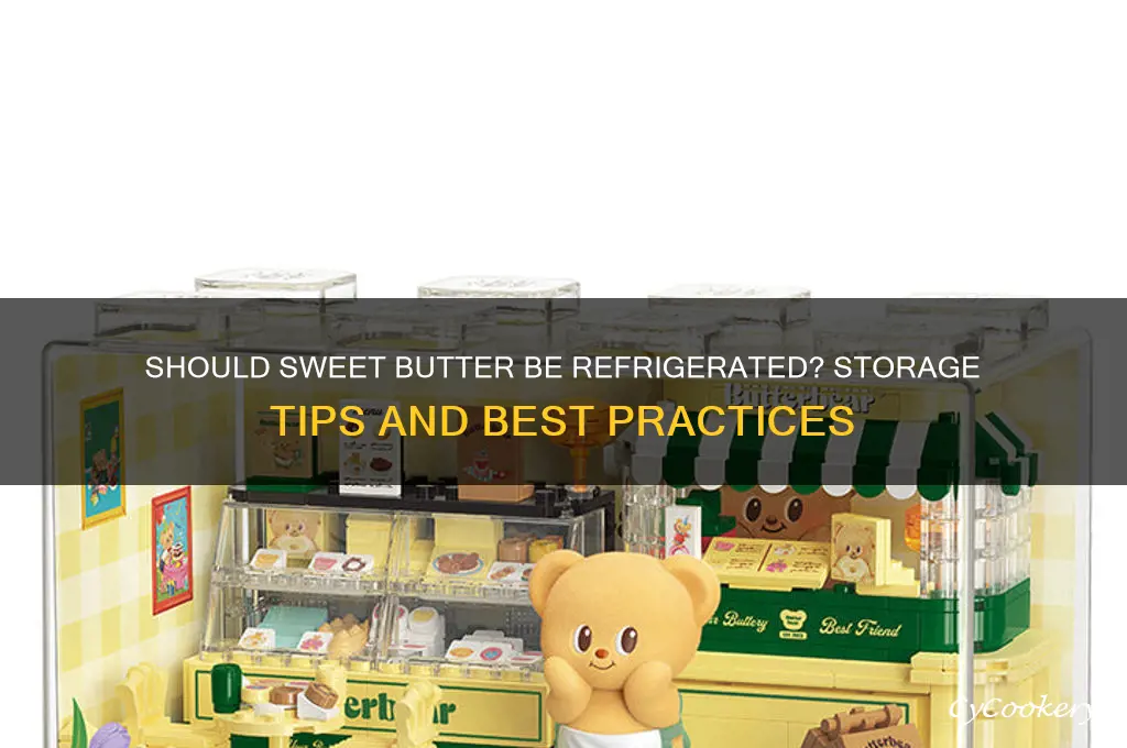 does sweet butter have to be refrigerated