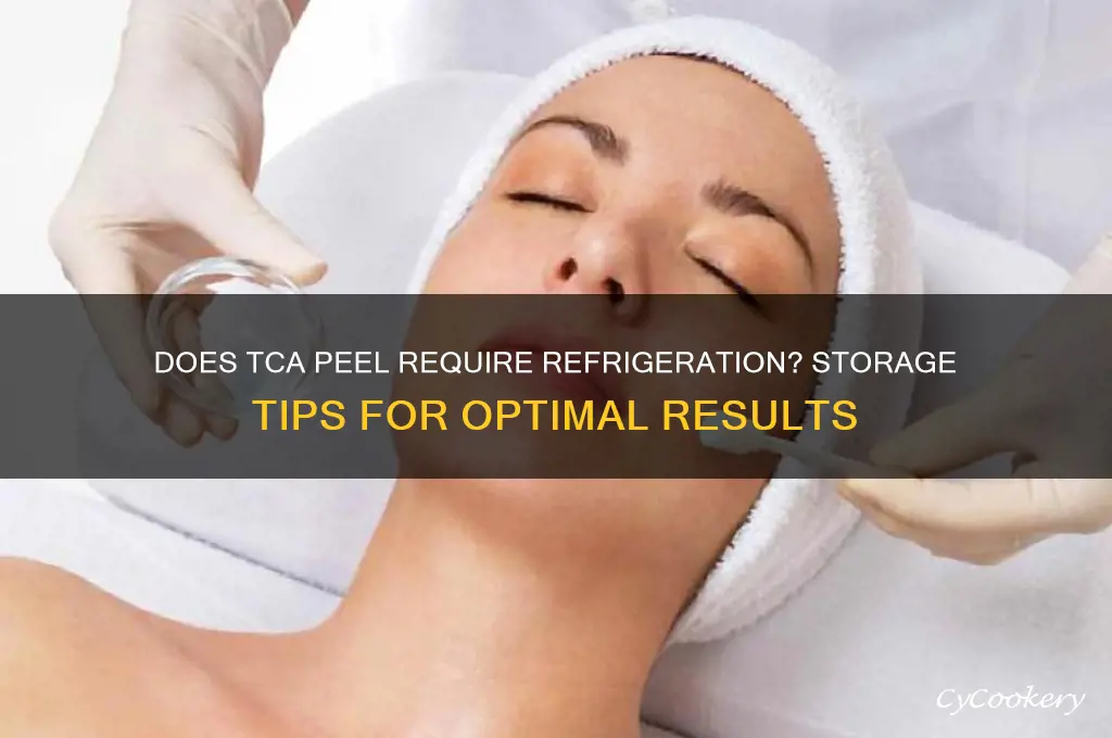 does tca peel have to be kept in refrigerator