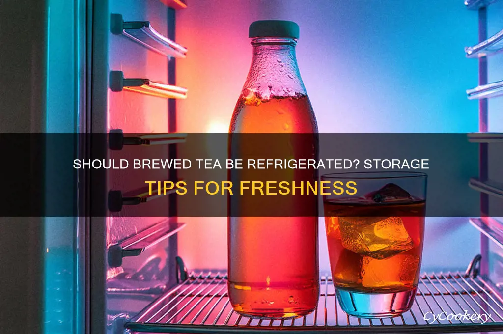 does tea have to be refrigerated after brewing