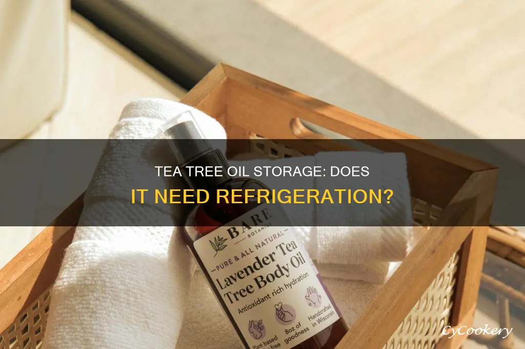 does tea tree oil have to be refrigerated