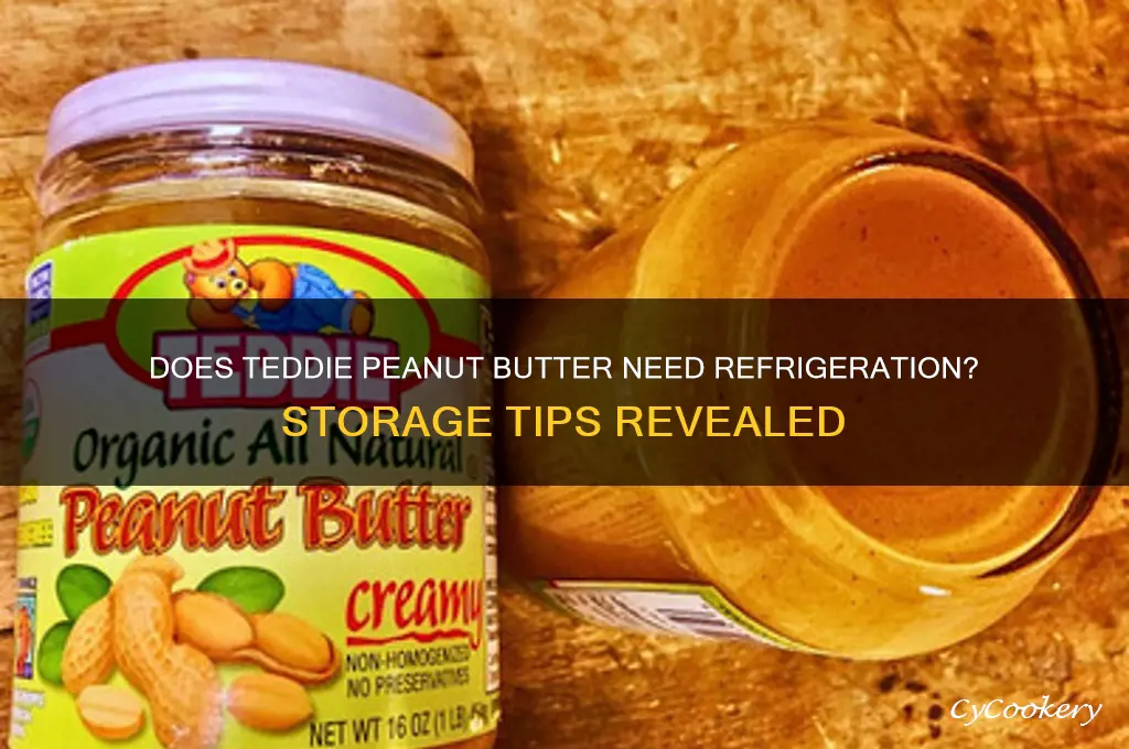 does teddie peanut butter have to be refrigerated