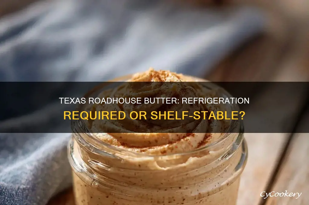 does texas roadhouse butter have to be refrigerated