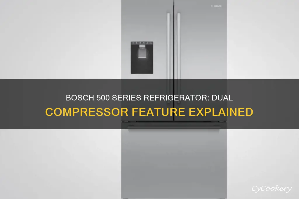 does the bosch 500 series refrigerator have dual compressors