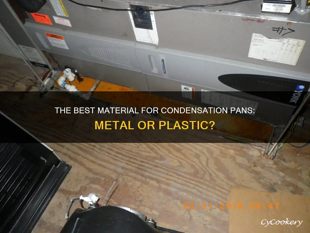 does the condensation pan have to be metal