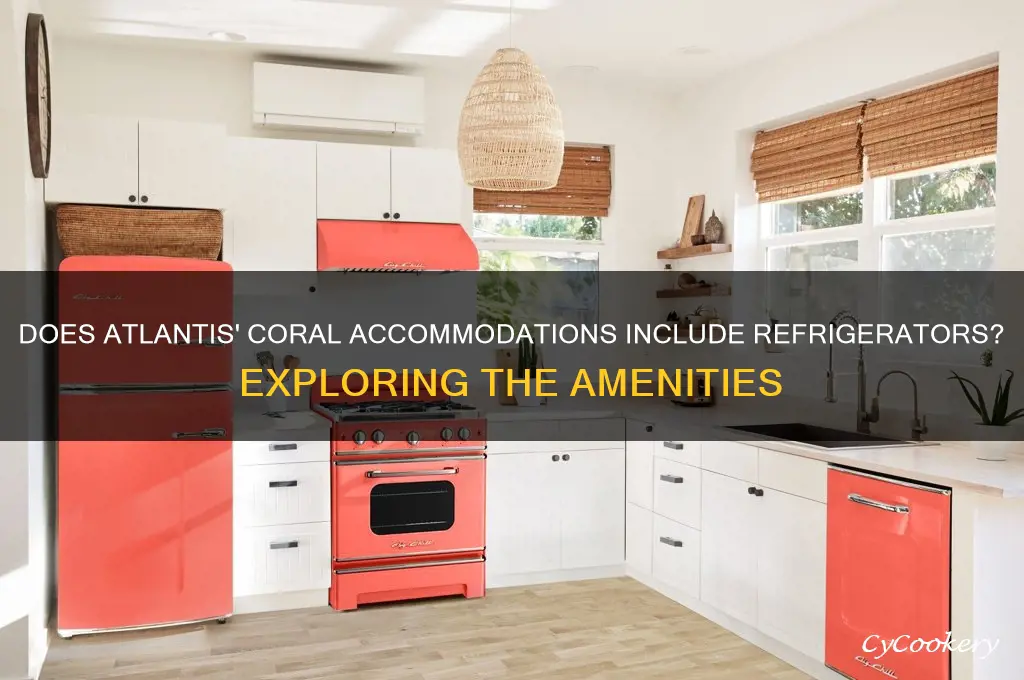 does the coral at atlantis have refrigerators