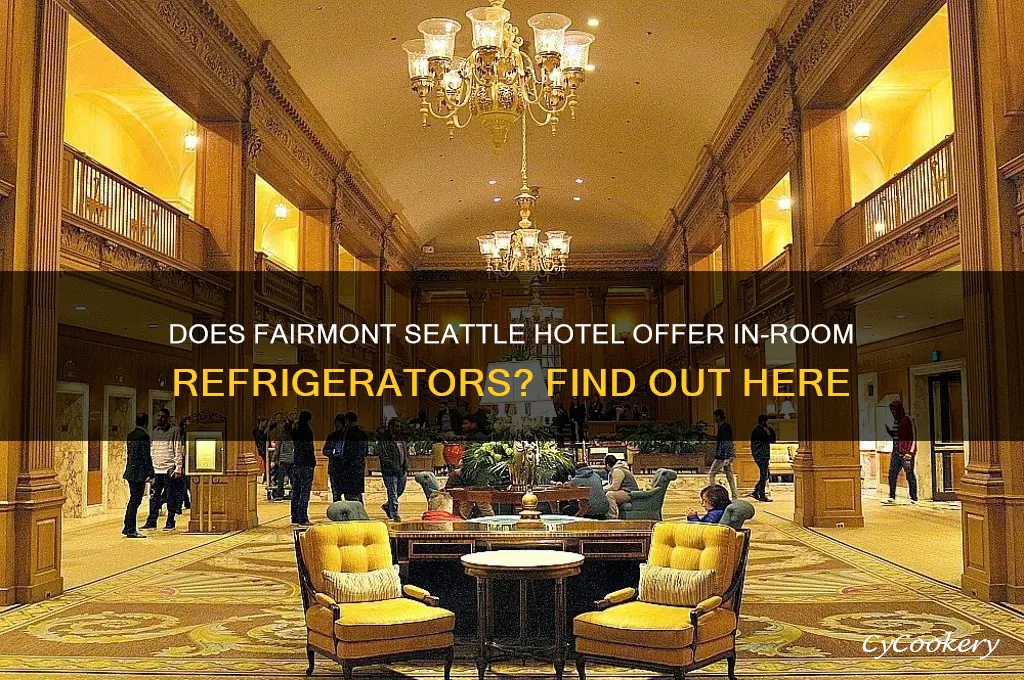 does the fairmont seattle hotel have refrigerators