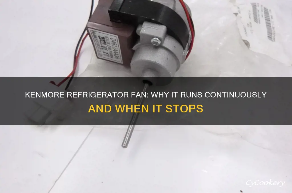 does the fan ever stop running kenmore refrigerator