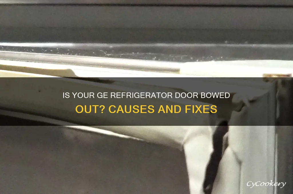 does the ge refrigerator door bowed out