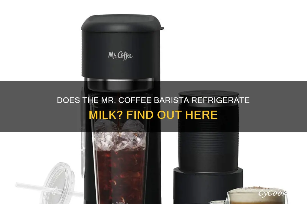 does the mr coffee barista refrigerate milk
