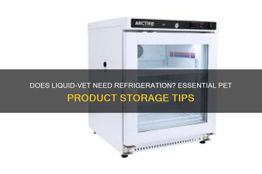 does the pet product liquid-vet require refrigeration