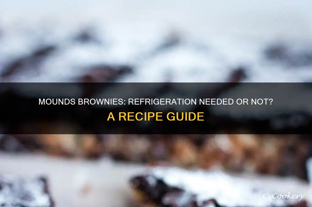 does the recipe for mounds brownies require refrigeration
