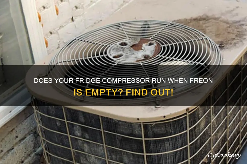 does the refrigerator compressor run if freon empty