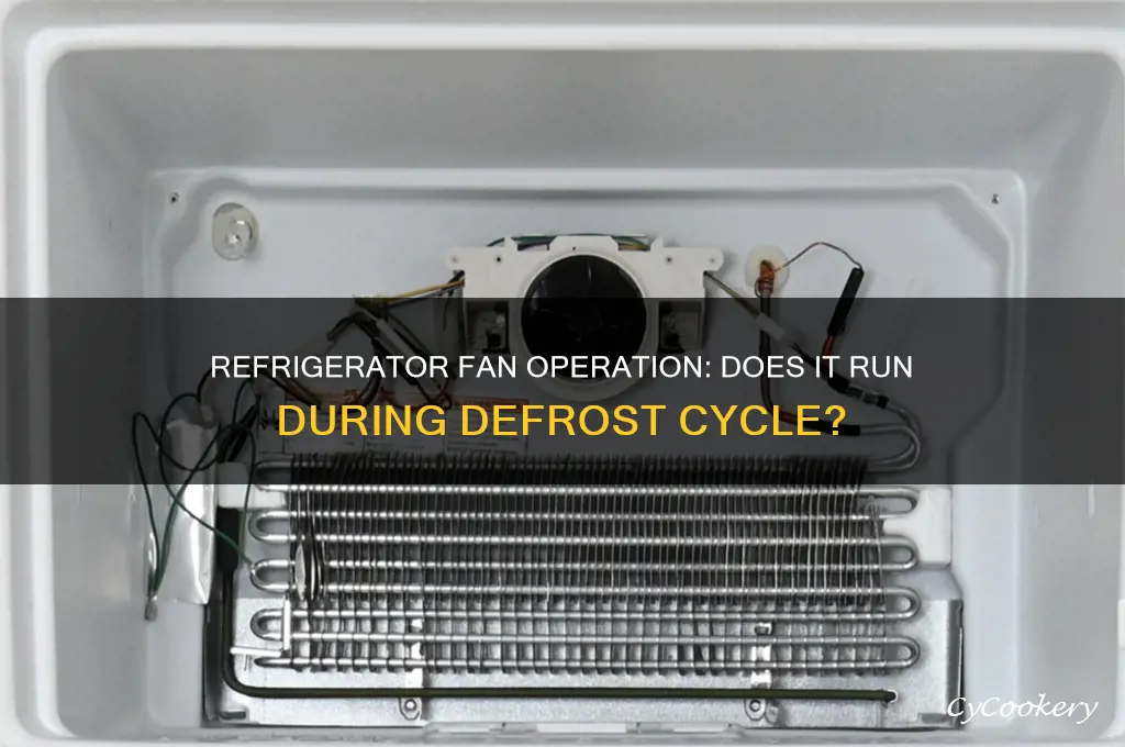 does the refrigerator fan run during defrost cycle