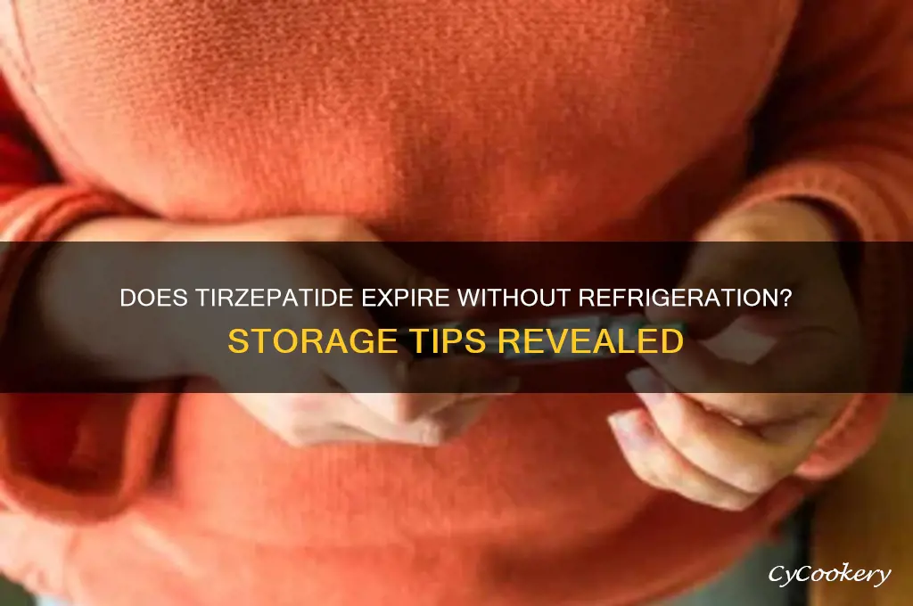 does tirzepatide go bad if not refrigerated
