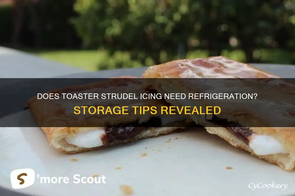 does toaster strudel icing have to be refrigerated