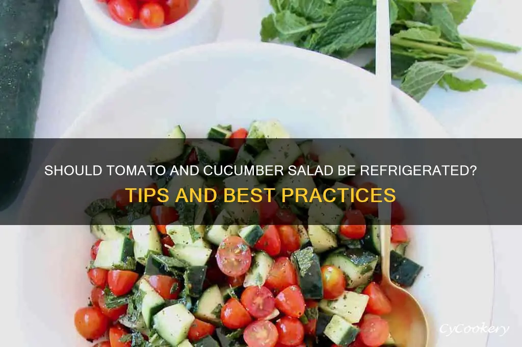 does tomato and cucumber salad get refrigerated