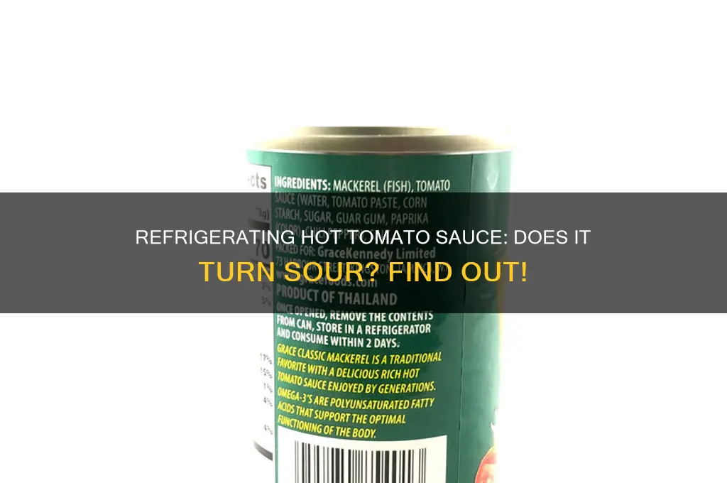 does tomato sauce turn sour if refrigerated hot
