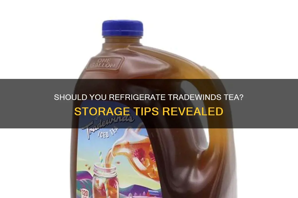 does tradewinds tea have to be refrigerated
