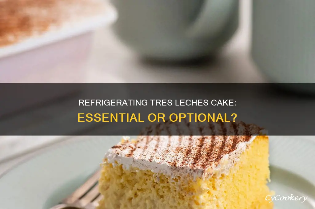 does tres leches cake have to be refrigerated