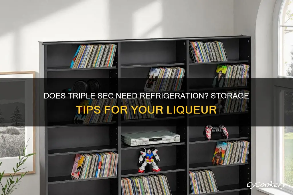 does triple sec have to be refrigerated