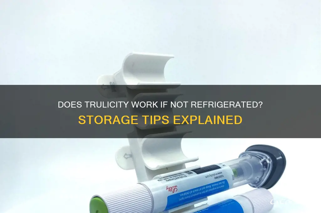 does trulicity work if its not refrigerated